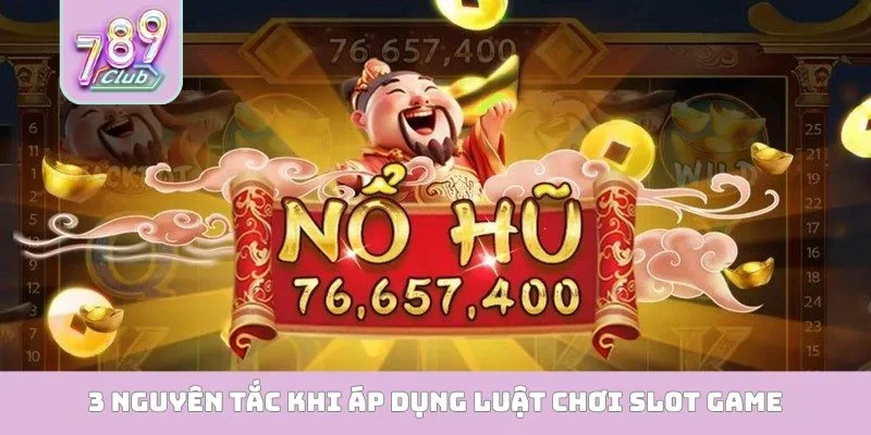 Luật Chơi Slot Game Cơ Bản - Chinh Phục Mọi Giải Thưởng 3 nguyên tắc khi áp dụng luật chơi slot game