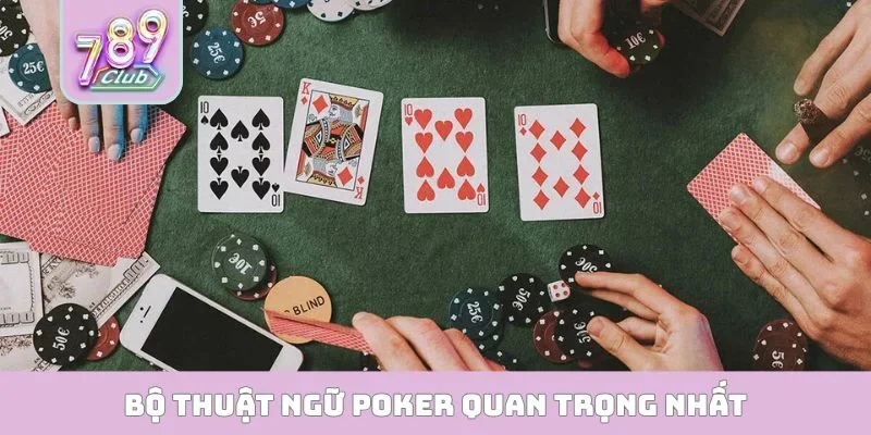 Thuật Ngữ Poker Đầy Đủ Giúp Nâng Tỷ Lệ Thắng Tại 789CLUB Bộ thuật ngữ poker quan trọng nhất