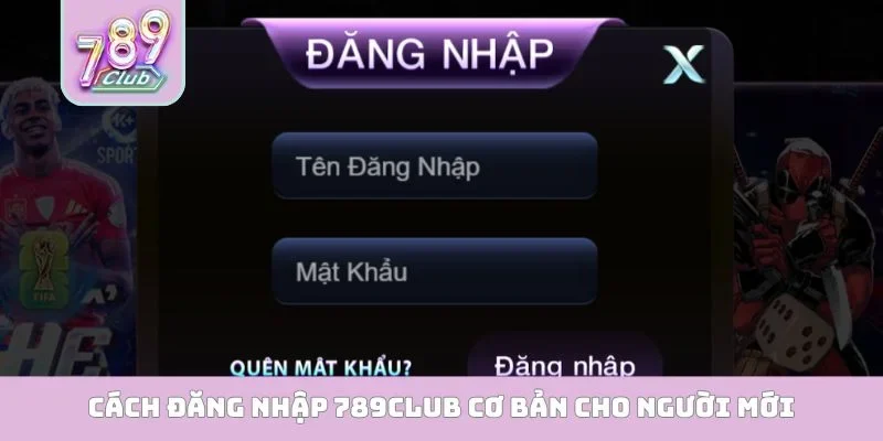Đăng ký 789club, đăng nhập 789club Cách đăng nhập 789Club cơ bản cho người mới