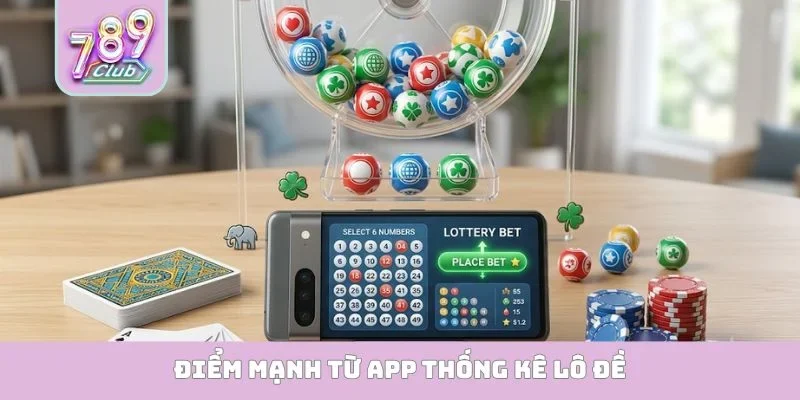 App Thống Kê Lô Đề - Giải Mã Vận May Đầy Thuyết Phục Điểm mạnh từ app thống kê lô đề