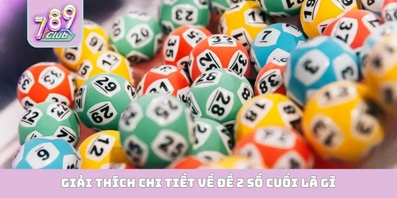 Đề 2 Số Cuối Là Gì? Mẹo Chốt Số Siêu Chuẩn Từ Cao Thủ Giải thích chi tiết về đề 2 số cuối là gì