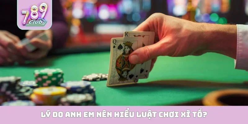 Luật Chơi Xì Tố - Chiến Lược Kiểm Soát Nhịp Độ Bàn Chơi Lý do anh em nên hiểu luật chơi xì tố?