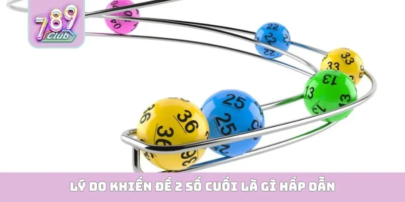Đề 2 Số Cuối Là Gì? Mẹo Chốt Số Siêu Chuẩn Từ Cao Thủ Lý do khiến đề 2 số cuối là gì hấp dẫn