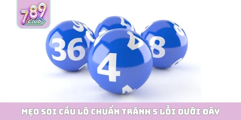 Mẹo Soi Cầu Lô Chuẩn - Bí Quyết Săn Thưởng Lớn 789CLUB Mẹo soi cầu lô chuẩn tránh 5 lỗi dưới đây