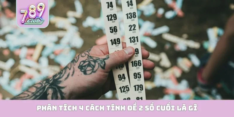 Đề 2 Số Cuối Là Gì? Mẹo Chốt Số Siêu Chuẩn Từ Cao Thủ Phân tích 4 cách tính đề 2 số cuối là gì