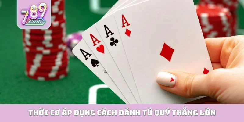 Cách Đánh Tứ Quý Thắng Lớn - Top 4 Tuyệt Kỹ Đỉnh Cao Thời cơ áp dụng cách đánh tứ quý thắng lớn